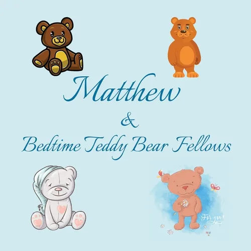 Matthew & Bedtime Teddy Bear Fellows: Short Goodnight Story for Toddlers - 5 Minute Good Night Stories to Read - Personalized Baby Books with Your Chi