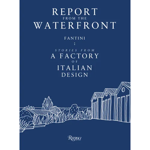 Report from the Waterfront: Fantini: Stories from a Factory of Italian Design