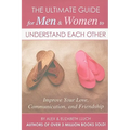 The Ultimate Guide for Men & Women to Understand Each Other: Improve Your Love, Communication, and Friendship