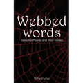 Webbed Words: (Selected Poems and Short Stories)
