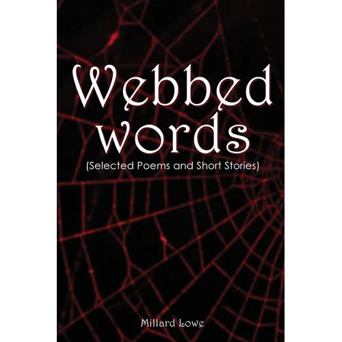 Webbed Words: (Selected Poems and Short Stories)