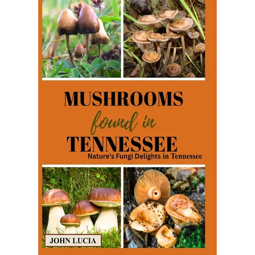 Mushrooms Found in Tennessee: Nature's Fungi Delights in Tennessee