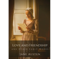 Love and Friendship and Other Early Works: Jane Austen's earliest writings