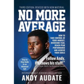 No More Average: How to Take Control of Your Mindset, Overcome Fear, Reach Peak Performance and Achieve Your Goals