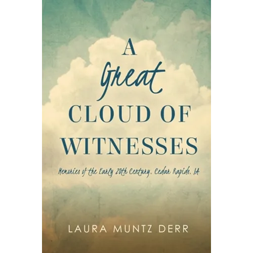 A Great Cloud of Witnesses: Memories of the Early 20th Century, Cedar Rapids, IA