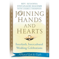 Joining Hands and Hearts: Interfaith, Intercultural Wedding Celebrations: A Practical Guide for Couples