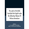 The Works Of Aristotletranslated Into English Under The Editorship (Volume Iv) Historia Animalium