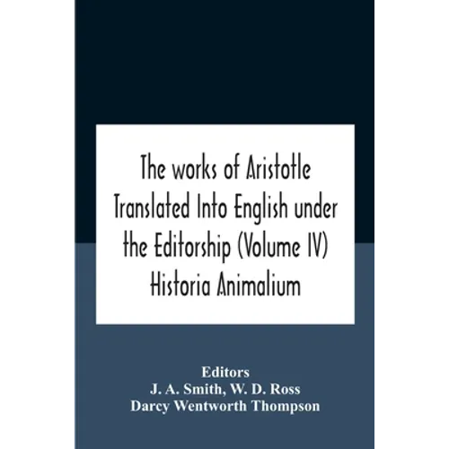 The Works Of Aristotletranslated Into English Under The Editorship (Volume Iv) Historia Animalium