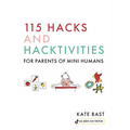 115 Hacks and Hacktivities for Parents of Mini Humans