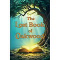 The Lost Book of Oakwood: A Middle Grade Mystery Adventure Chapter Book for Children Aged 8-12