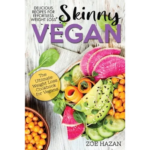 The Skinny Vegan Cookbook: Easy Weight Loss With A Plant Based Diet - Recipes Include Oil-Free Mayo, Pizza, Burgers, Chocolate Fudge Brownies etc