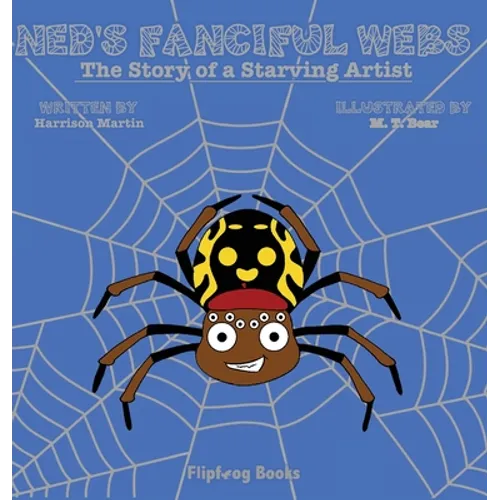 Ned's Fanciful Webs: The Story of a Starving Artist