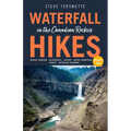 Waterfall Hikes in the Canadian Rockies - Volume 2: Mount Robson, Jasper, David Thompson Country, Icefields Parkway, Banff
