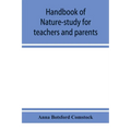 Handbook of nature-study for teachers and parents, based on the Cornell nature-study leaflets