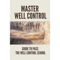 Master Well Control: Guide To Pass The Well Control School: Well Control Quiz