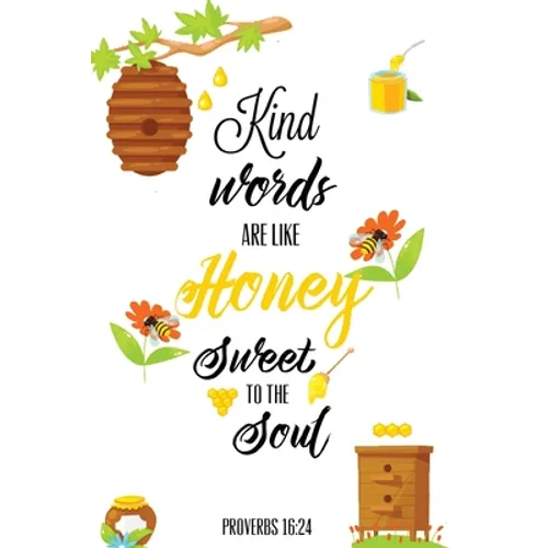 Kind Words Are Like Honey Sweet To The Soul, Proverbs day 16 24, Kindness Journal: Record & Write Your Acts Of Kindness & Things Every Day, Gift, Note