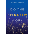 Do the Shadow Work: And Find Lasting Self-Love and Acceptance
