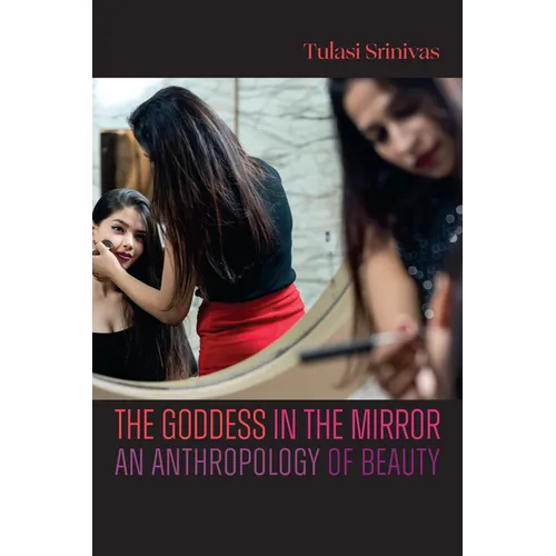 The Goddess in the Mirror: An Anthropology of Beauty