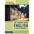 The Trouble with English and How to Address It: A Practical Guide to Designing and Delivering a Concept-Led Curriculum