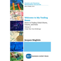 Welcome to My Trading Room, Volume II: Basics to Trading Global Shares, Futures, and Forex: Create Your Own Brokerage
