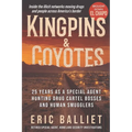Kingpins and Coyotes: 25 Years as a Special Agent Hunting Drug Cartel Bosses and Human Smugglers