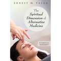 The Spiritual Dimension of Alternative Medicine: A Christian Assessment