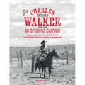 The Life of Charles Richard Walker and the 16 Springs Canyon