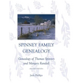 Spinney Family Genealogy: Genealogy of Thomas Spinney and Margery Randall: Revised Edition