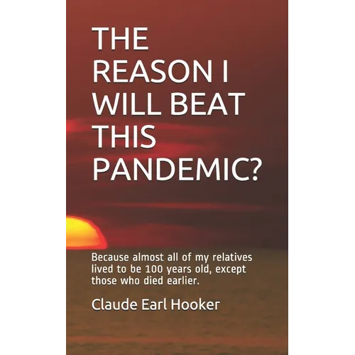The Reason I Will Beat This Pandemic: Because almost all of my relatives lived to be 100 years old, except those who died earlier.
