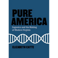 Pure America: Eugenics and the Making of Modern Virginia