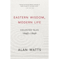 Eastern Wisdom, Modern Life: Collected Talks: 1960-1969