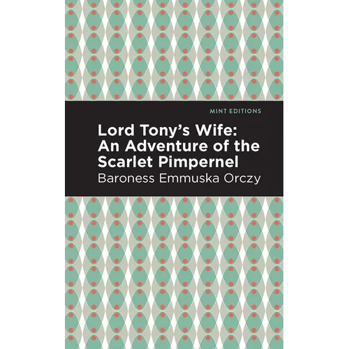 Lord Tony's Wife: An Adventure of the Scarlet Pimpernel