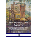 The School and Society: Lectures on Education; the Role of Play, the Life and Psychology of the Child, and the Aims of Teaching History