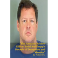 The Amazon Review Killer: Todd Kohlhepp's Decade of Deception and Murder