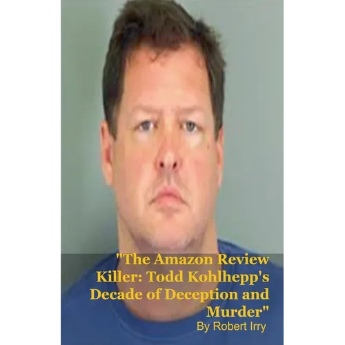 The Amazon Review Killer: Todd Kohlhepp's Decade of Deception and Murder