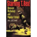 Starring T. Rex!: Dinosaur Mythology and Popular Culture