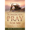 Somebody Pray For Me: How To Pray For Your Pastor