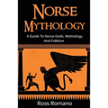Norse Mythology: A Guide to Norse Gods, Mythology, and Folklore