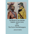 The Bond of Two Worlds: Captain James Avery and Uncas First of the Mohegans