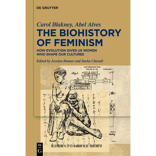 The Biohistory of Feminism: How Evolution Gives Us Women Who Shape Our Cultures - Hardcover