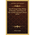 Life Of George Gleig, Bishop Of Brechin, And Primus Of The Scottish Episcopal Church (1878)