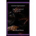 Victorian Spiritualism: The True Spirit of America