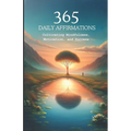 365 Daily Affirmations: Cultivating Mindfulness, Motivation, and Success