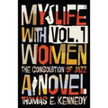My Life with Women, Volume 1: Or, The Consolation of Jazz