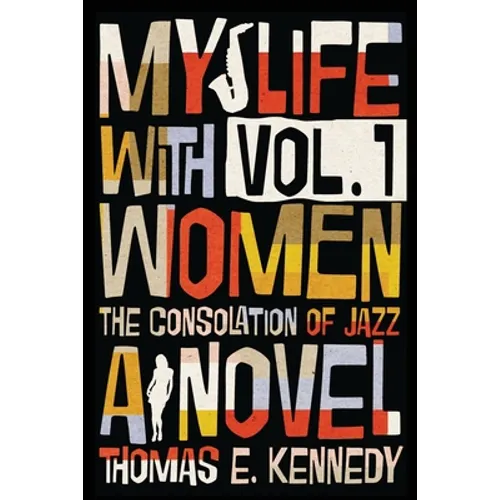 My Life with Women, Volume 1: Or, The Consolation of Jazz