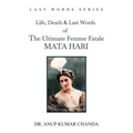 The Life, Death & Last Words of the Ultimate Femme Fatale MATA HARI