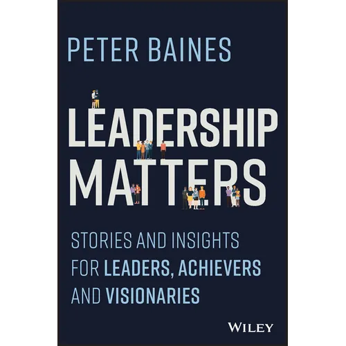 Leadership Matters: Stories and Insights for Leaders, Achievers and Visionaries