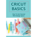 Cricut Basics: How To Get Started With Design Space