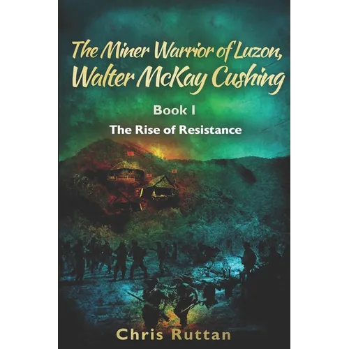 The Miner Warrior of Luzon, Walter McKay Cushing, Book I: Rise of the Resistance