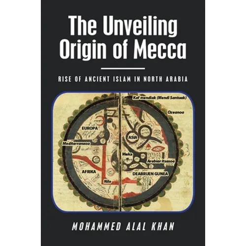 The Unveiling Origin of Mecca: Rise of Ancient Islam in North Arabia